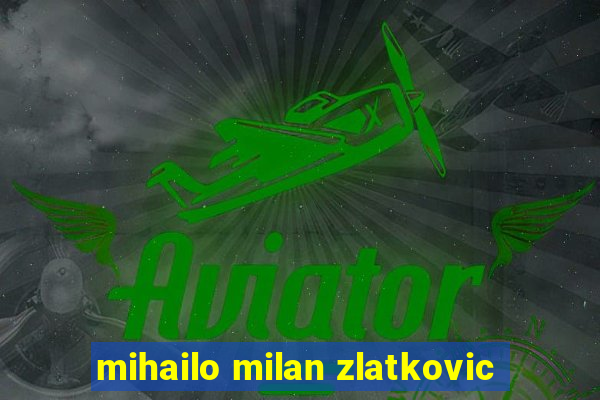 mihailo milan zlatkovic